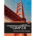 Fotobearbeitung und Bildgestaltung mit GIMP 2.8: Arbeitsschritte, Techniken, Werkzeuge (mit DVD)