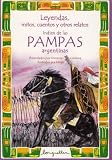 Indios de las Pampas Argentinas /Indian from Argentinas Pampas (Leyendas, Mitos, Cuentos Y Otros Relatos / Legends, Myths, Stories and Other Narratives) (Spanish Edition)