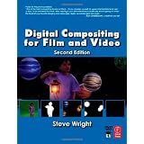 Digital Compositing for Film and Video, Second Edition (Focal Press Visual Effects and Animation)