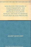 High blood pressure at your fingertips : the comprehensive and medically accurate manual on how to manage your high blood pressure