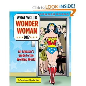 What Would Wonder Woman Do?: An Amazon's Guide to the Working World What Would Wonder Woman Do?: An Amazon's Guide to the Working World