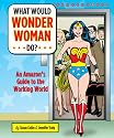 What Would Wonder Woman Do?: An Amazon's Guide to the Working World