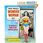 Click here to buy What Would Wonder Woman Do?: An Amazon's Guide to the Working World by  Jennifer Traig and Suzan Colon.