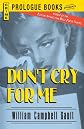 Don't  Cry For Me
