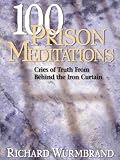 100 Prison Meditations: Cries of Truth from Behind the Iron Curtain