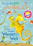 Das gro�e spielen und lernen Jahrbuch 2010. Unsere Wunder-Wasser-Welt