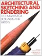 Architectural Sketching and Rendering: Techniques for Designers and Artists
