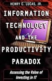 Information Technology and the Productivity Paradox: Assessing the Value of Investing in IT