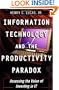 Information Technology and the Productivity Paradox: Assessing the Value of Investing in IT