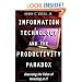 Information Technology and the Productivity Paradox: Assessing the Value of Investing in IT