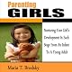 Parenting Girls: Nurturing Your Girl's Development in Each Stage from an Infant to a Young Adult