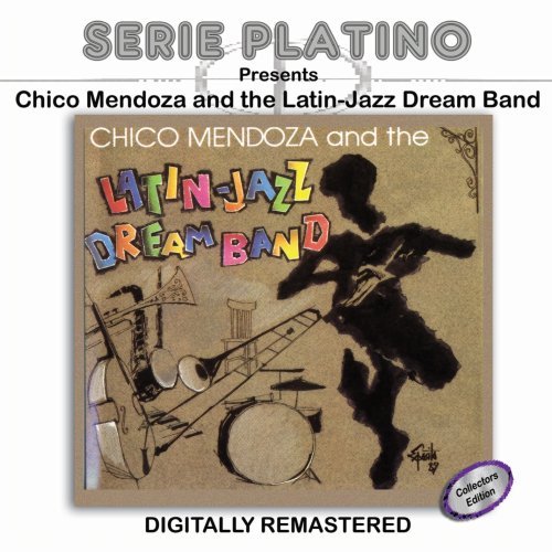 Latin dreams - Serie Platino Presents Chico Mendoza And The Latin-Jazz Dream Band By Chico Mendoza & Latin Dream (2007-07-17) - Zortam Music