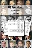 US Presidents: 50 Criss Cross Puzzles on American Presidents US Presidents: 50 Criss Cross Puzzles on American Presidents