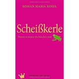 Schei�kerle: Warum es immer die Falschen sindvon "Roman Maria Koidl"