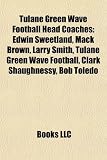 Tulane Green Wave Football Head Coaches: Edwin Sweetland, Mack Brown, Larry Smith, Tulane Green Wave Football, Clark Shaughnessy, Bob Toledo