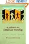 A Primer on Christian Worship: Where We've Been, Where We Are, Where We Can Go (Calvin Institute of Christian Worship Liturgical Studies)