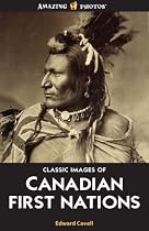 Classic Images of Canadian First Nations: (1880-1920)