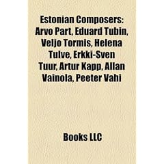 Estonian Composers: Arvo Prt, Eduard Tubin, Veljo Tormis, Helena Tulve, Erkki-Sven Tr, Artur Kapp, Allan Vainola, Peeter Vhi