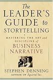 The Leader s Guide to Storytelling: Mastering the Art and Discipline of Business Narrative [Hardcover]