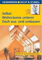 Selbst Wohnr&auml;ume unterm Dach aus- und umbauen: Heimwerken leicht & schnell. Schritt f&uuml;r Schritt richtig gemacht
