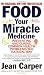 Food: Your Miracle Medicine