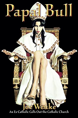 Papal Bull: An Ex-Catholic Calls Out the Catholic Church