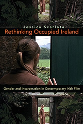 Rethinking Occupied Ireland: Gender and Incarceration in Contemporary Irish Film (Irish Studies)