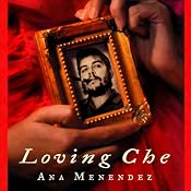 Loving Che | [Ana Menendez]