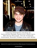 Famous Birthdays on July 23, Including Daniel Radcliffe, Don Imus, Michelle Williams, Philip Seymour Hoffman, Woody Harrelson and More