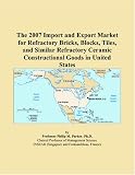 The 2007 Import and Export Market for Refractory Bricks, Blocks, Tiles, and Similar Refractory Ceramic Constructional Goods in United States