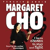I Have Chosen to Stay and Fight | [Margaret Cho]