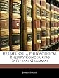 Hermes, Or, a Philosophical Inquiry Concerning Universal Grammar