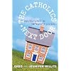 The Catholics Next Door: Adventures in Imperfect Living
