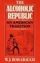 The Alcoholic Republic : An American Tradition