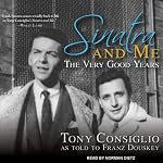 Sinatra and Me: The Very Good Years | Tony Consiglio,Franz Douskey