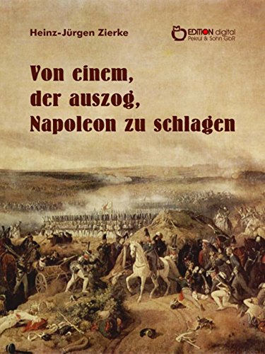 Von einem, der auszog, Napoleon zu schlagen (German Edition)