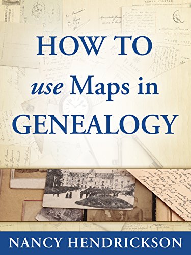 How to Use Maps in Genealogy (One-Hour Genealogist Book 2)