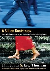 A Billion Bootstraps: Microcredit, Barefoot Banking, and The Business Solution for Ending Poverty