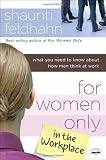 For Women Only in the Workplace: What You Need to Know About How Men Think at Work
