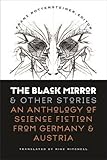The black mirror and other stories : an anthology of science fiction from Germany & Austria