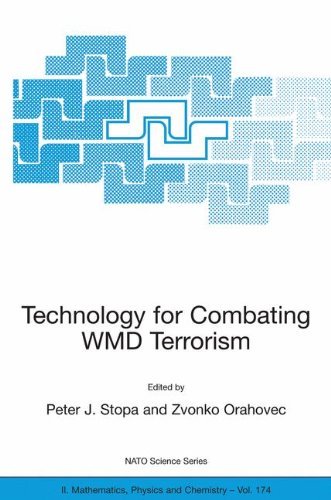 Technology for Combating WMD Terrorism: Proceedings of the NATO ARW on Technology for Combating WMD Terrorism, Hunt Valley, MD, U.S.A. from 19 to 22 November 2002. (Nato Science Series II:)