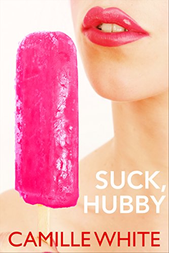 Suck, Hubby (Forced Bi, Training, Role-Reversal)
 By Camille White Suck, Hubby (Forced Bi, Training, Role-Reversal)
 By Camille White