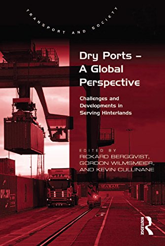 Dry Ports - A Global Perspective: Challenges and Developments in Serving Hinterlands (Transport and Society)