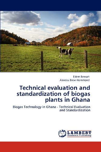 Technical evaluation and standardization of biogas plants in Ghana: Biogas Technology in Ghana - Technical Evaluation and Standardization