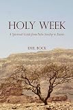 Holy Week: A Spiritual Guide from Palm Sunday to Easter. Emil Bock
