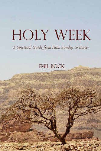 Holy Week: A Spiritual Guide from Palm Sunday to Easter. Emil Bock