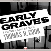 Early Graves: A True Story of Murder and Passion | [Thomas H. Cook]