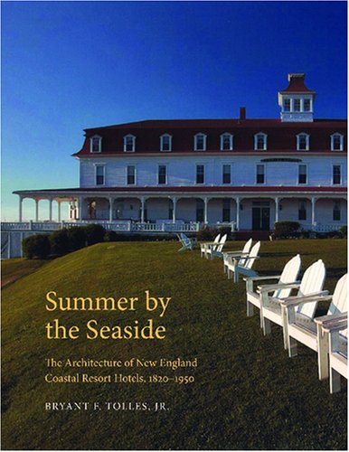 Summer by the Seaside: The Architecture of New England Coastal Resort Hotels, 1820-1950