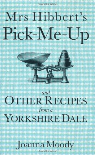 Mrs Hibbert's Pick-me-Up and Other Recipes from a Yorkshire Dale