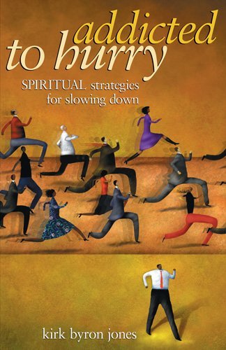 Addicted to Hurry: Spiritual Strategies for Slowing Down